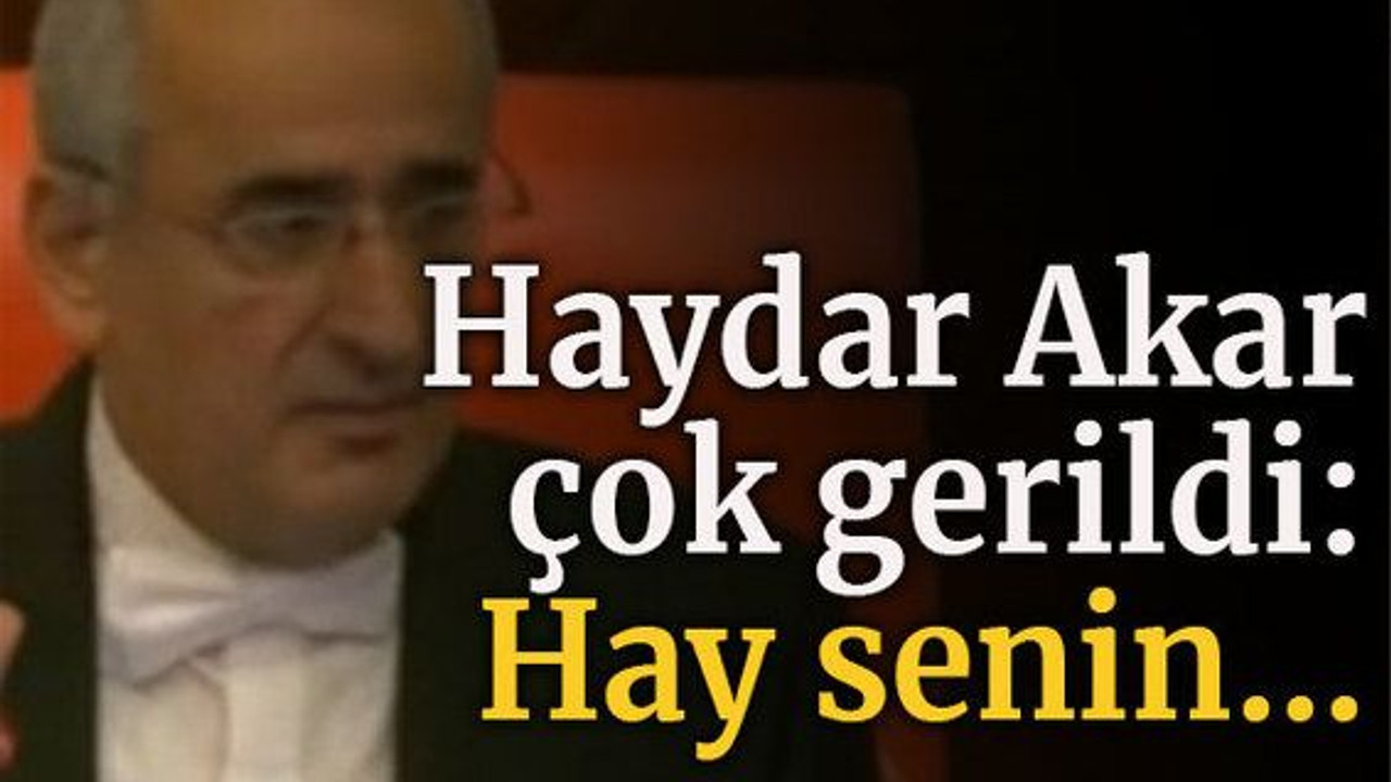 Haydar Akar çok gerildi: Hay senin...